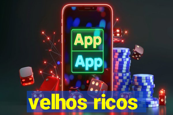 velhos ricos